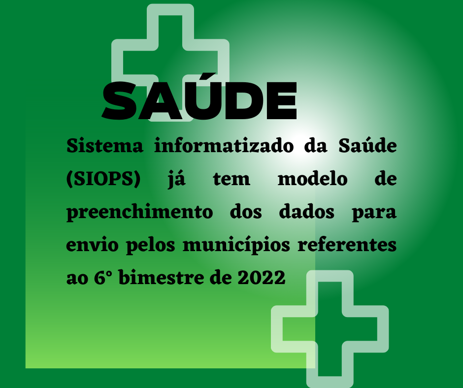 Sistema informatizado da Saúde (SIOPS) já tem modelo de preenchimento dos dados para 6° bimestre de 2022